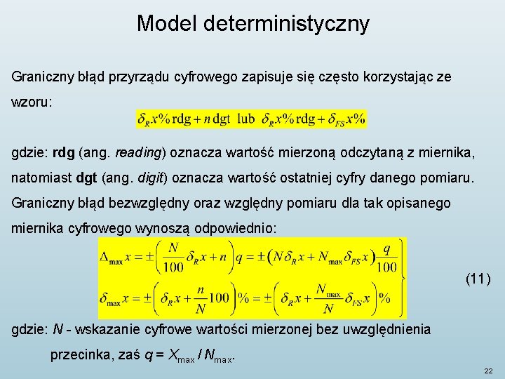 Model deterministyczny Graniczny błąd przyrządu cyfrowego zapisuje się często korzystając ze wzoru: gdzie: rdg Model deterministyczny Graniczny błąd przyrządu cyfrowego zapisuje się często korzystając ze wzoru: gdzie: rdg