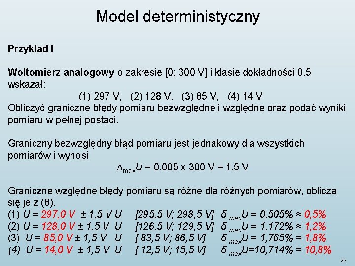 Model deterministyczny Przykład I Woltomierz analogowy o zakresie [0; 300 V] i klasie dokładności