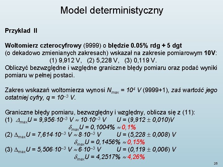Model deterministyczny Przykład II Woltomierz czterocyfrowy (9999) o błędzie 0. 05% rdg + 5 Model deterministyczny Przykład II Woltomierz czterocyfrowy (9999) o błędzie 0. 05% rdg + 5