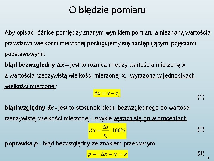 O błędzie pomiaru Aby opisać różnicę pomiędzy znanym wynikiem pomiaru a nieznaną wartością prawdziwą O błędzie pomiaru Aby opisać różnicę pomiędzy znanym wynikiem pomiaru a nieznaną wartością prawdziwą