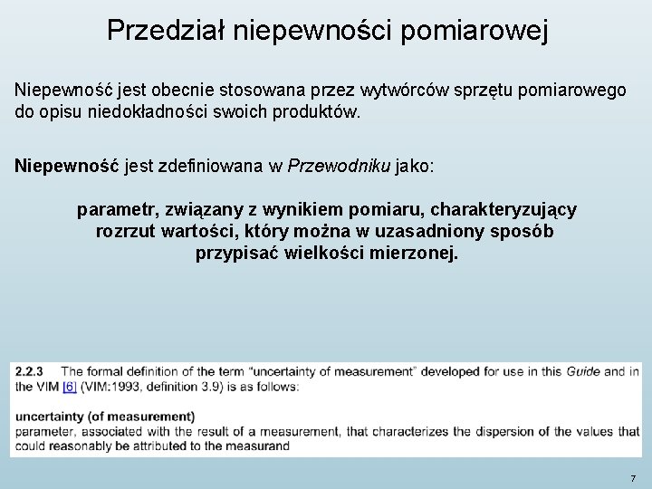 Przedział niepewności pomiarowej Niepewność jest obecnie stosowana przez wytwórców sprzętu pomiarowego do opisu niedokładności Przedział niepewności pomiarowej Niepewność jest obecnie stosowana przez wytwórców sprzętu pomiarowego do opisu niedokładności
