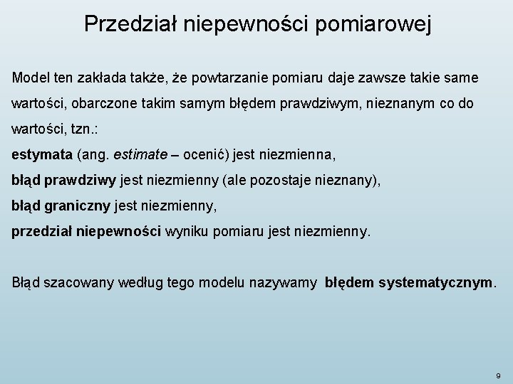 Przedział niepewności pomiarowej Model ten zakłada także, że powtarzanie pomiaru daje zawsze takie same Przedział niepewności pomiarowej Model ten zakłada także, że powtarzanie pomiaru daje zawsze takie same