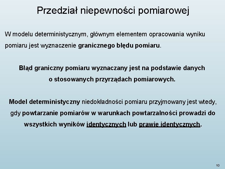Przedział niepewności pomiarowej W modelu deterministycznym, głównym elementem opracowania wyniku pomiaru jest wyznaczenie granicznego Przedział niepewności pomiarowej W modelu deterministycznym, głównym elementem opracowania wyniku pomiaru jest wyznaczenie granicznego