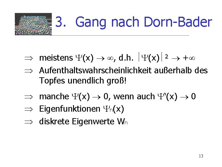 3. Gang nach Dorn-Bader meistens (x) , d. h. (x) ² + Aufenthaltswahrscheinlichkeit außerhalb