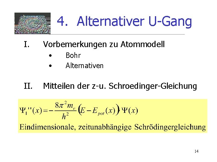 4. Alternativer U-Gang I. Vorbemerkungen zu Atommodell • • II. Bohr Alternativen Mitteilen der