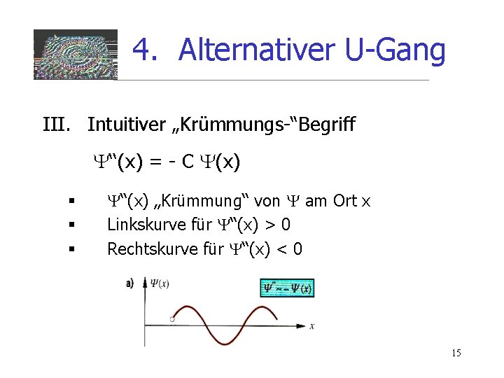 4. Alternativer U-Gang III. Intuitiver „Krümmungs-“Begriff ‘‘(x) = - C (x) § § §