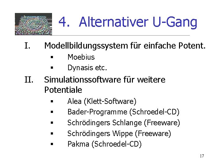 4. Alternativer U-Gang I. Modellbildungssystem für einfache Potent. § § II. Moebius Dynasis etc.