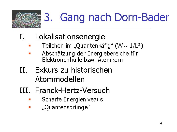 3. Gang nach Dorn-Bader I. Lokalisationsenergie § § Teilchen im „Quantenkäfig“ (W 1/L²) Abschätzung