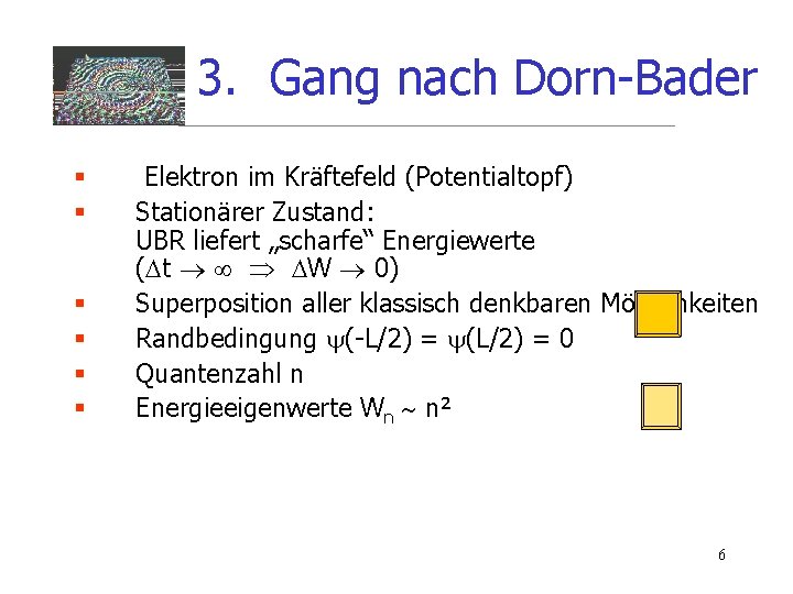 3. Gang nach Dorn-Bader § § § Elektron im Kräftefeld (Potentialtopf) Stationärer Zustand: UBR