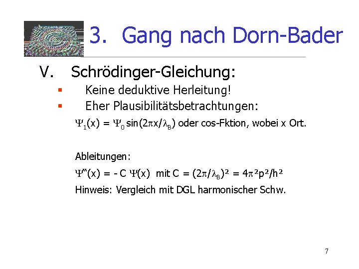 3. Gang nach Dorn-Bader V. Schrödinger-Gleichung: § § Keine deduktive Herleitung! Eher Plausibilitätsbetrachtungen: 1(x)