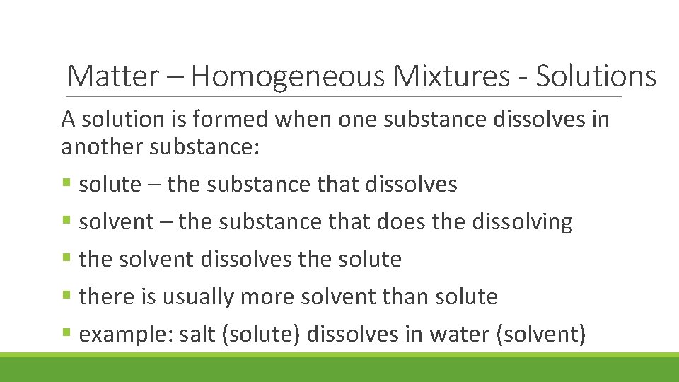 Matter – Homogeneous Mixtures - Solutions A solution is formed when one substance dissolves