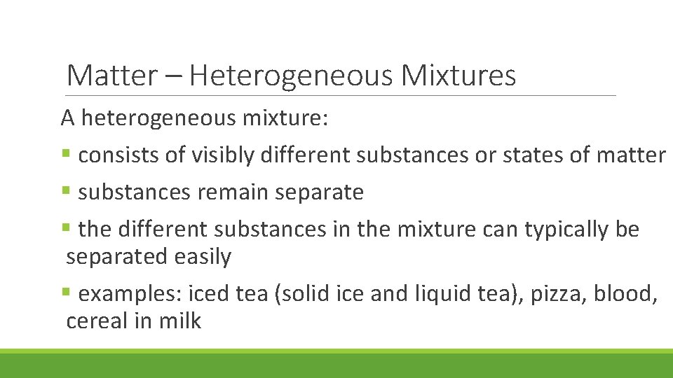 Matter – Heterogeneous Mixtures A heterogeneous mixture: § consists of visibly different substances or