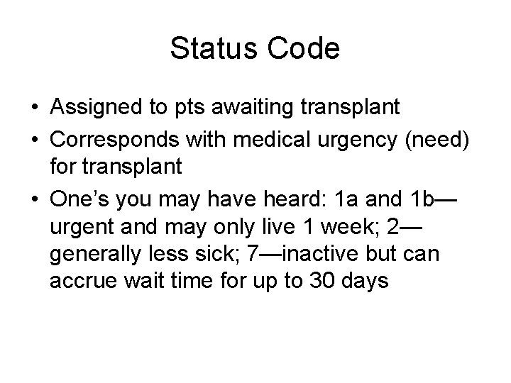 Status Code • Assigned to pts awaiting transplant • Corresponds with medical urgency (need) Status Code • Assigned to pts awaiting transplant • Corresponds with medical urgency (need)