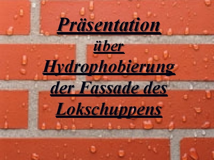 Präsentation über Hydrophobierung der Fassade des Lokschuppens 