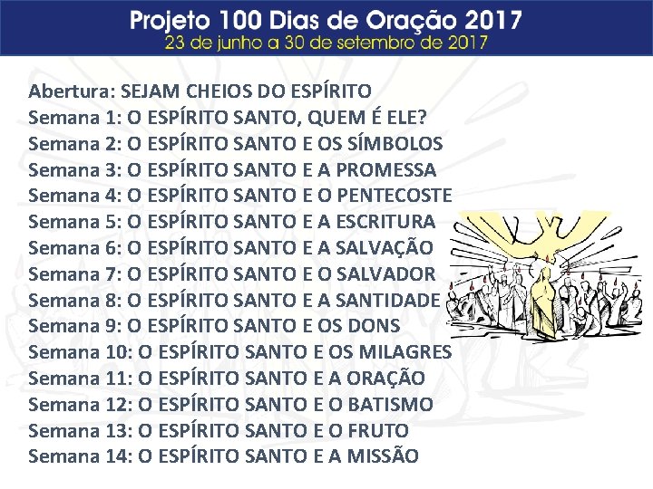 Abertura: SEJAM CHEIOS DO ESPÍRITO Semana 1: O ESPÍRITO SANTO, QUEM É ELE? Semana