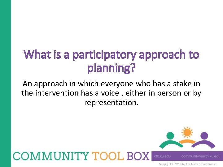 What is a participatory approach to planning? An approach in which everyone who has