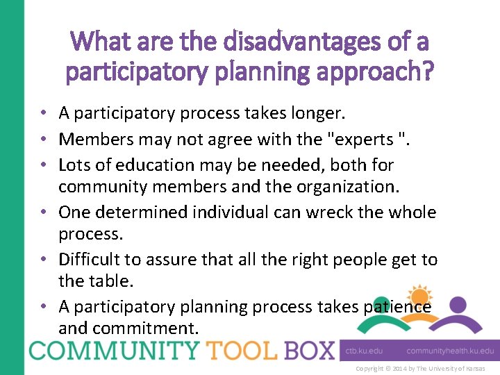 What are the disadvantages of a participatory planning approach? • A participatory process takes