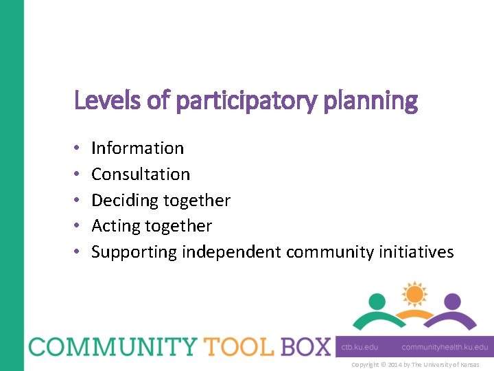 Levels of participatory planning • • • Information Consultation Deciding together Acting together Supporting