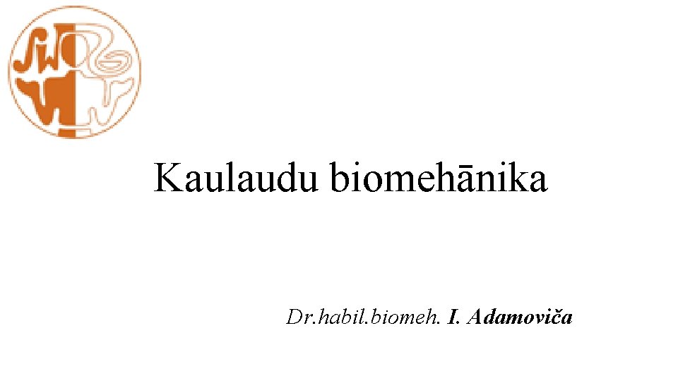 Kaulaudu biomehānika Dr. habil. biomeh. I. Adamoviča 
