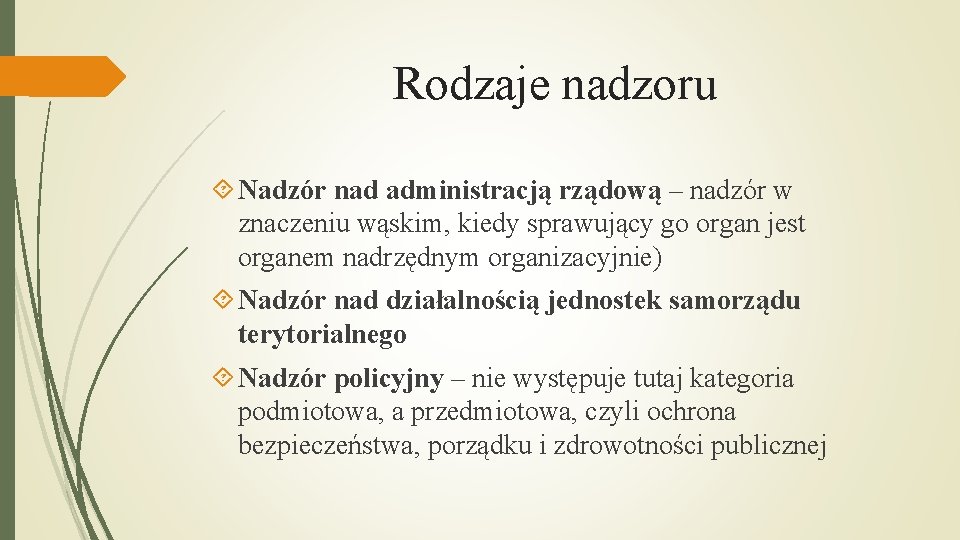 Rodzaje nadzoru Nadzór nad administracją rządową – nadzór w znaczeniu wąskim, kiedy sprawujący go