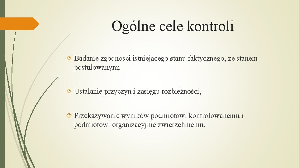 Ogólne cele kontroli Badanie zgodności istniejącego stanu faktycznego, ze stanem postulowanym; Ustalanie przyczyn i Ogólne cele kontroli Badanie zgodności istniejącego stanu faktycznego, ze stanem postulowanym; Ustalanie przyczyn i