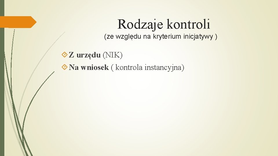 Rodzaje kontroli (ze względu na kryterium inicjatywy ) Z urzędu (NIK) Na wniosek (