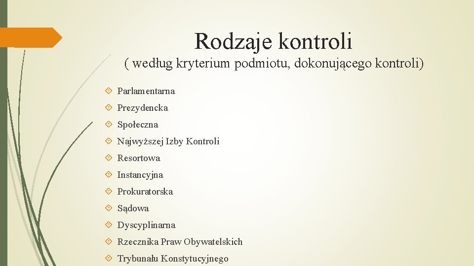 Rodzaje kontroli ( według kryterium podmiotu, dokonującego kontroli) Parlamentarna Prezydencka Społeczna Najwyższej Izby Kontroli