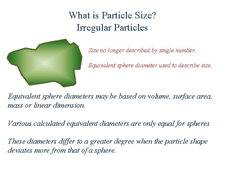 What is Particle Size? Irregular Particles Size no longer described by single number. Equivalent