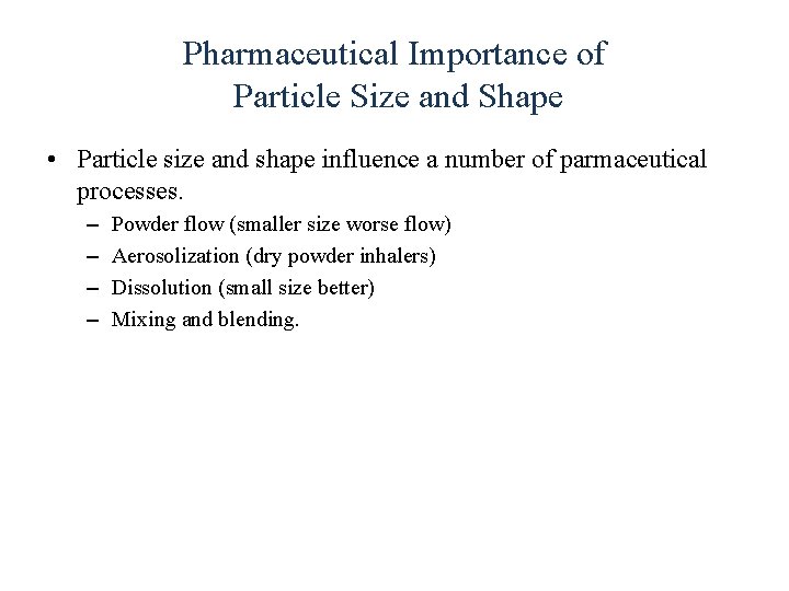 Pharmaceutical Importance of Particle Size and Shape • Particle size and shape influence a