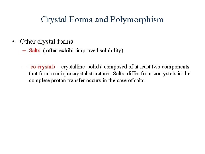 Crystal Forms and Polymorphism • Other crystal forms – Salts ( often exhibit improved