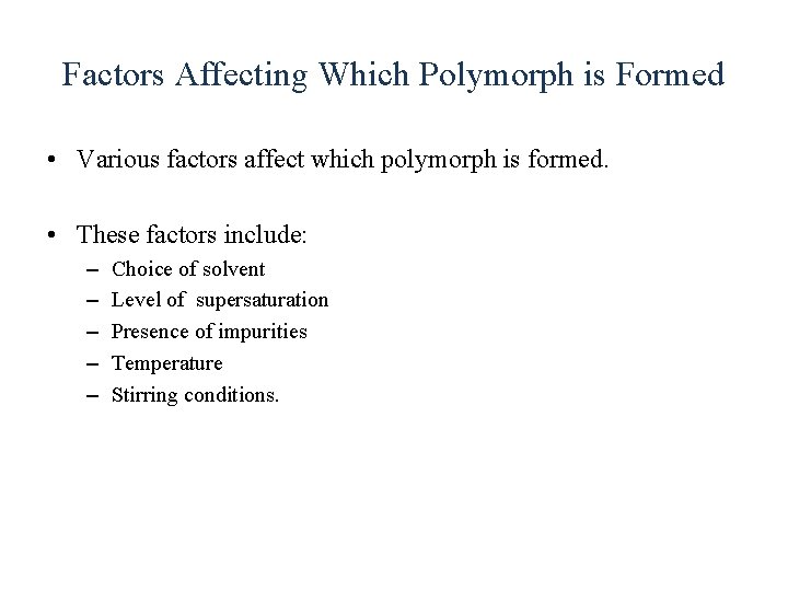 Factors Affecting Which Polymorph is Formed • Various factors affect which polymorph is formed.