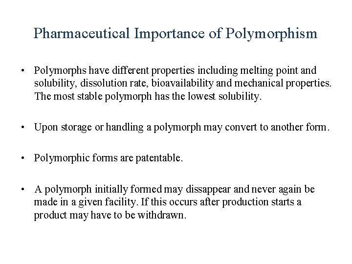 Pharmaceutical Importance of Polymorphism • Polymorphs have different properties including melting point and solubility,