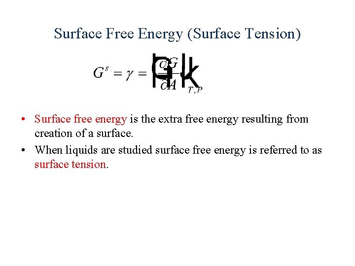 Surface Free Energy (Surface Tension) • Surface free energy is the extra free energy