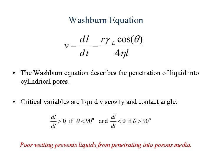 Washburn Equation • The Washburn equation describes the penetration of liquid into cylindrical pores.