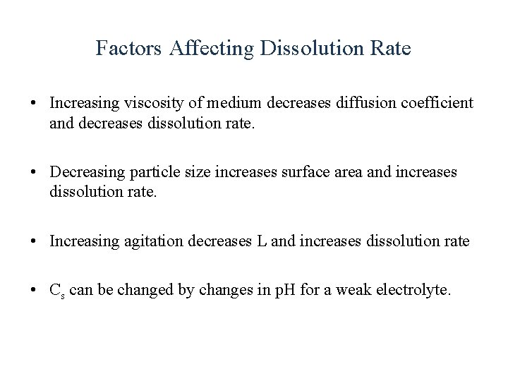 Factors Affecting Dissolution Rate • Increasing viscosity of medium decreases diffusion coefficient and decreases