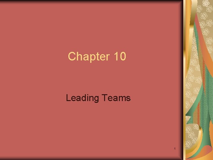 Chapter 10 Leading Teams 1 