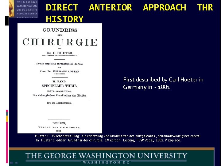 DIRECT ANTERIOR HISTORY APPROACH THR First described by Carl Hueter in Germany in ~