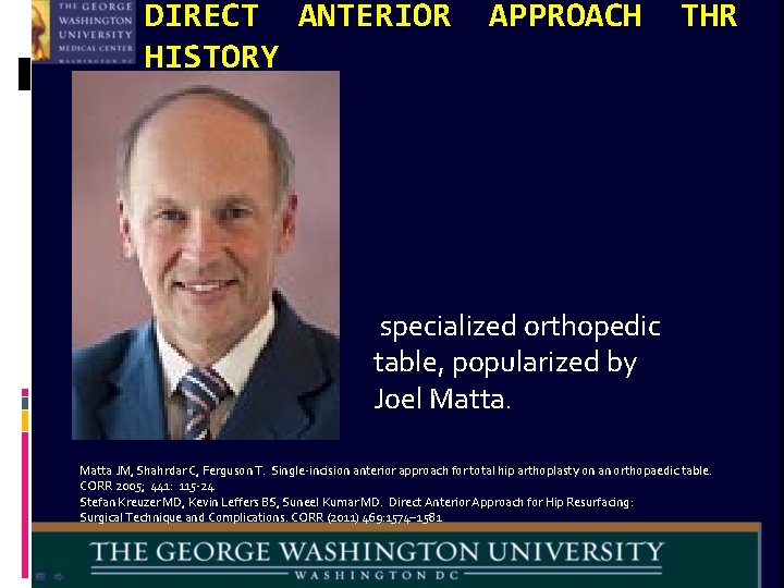 DIRECT ANTERIOR HISTORY APPROACH THR specialized orthopedic table, popularized by Joel Matta JM, Shahrdar