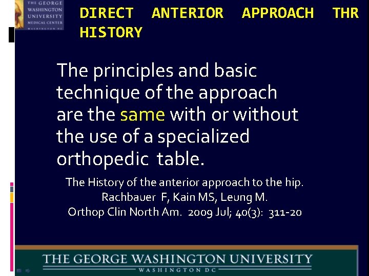 DIRECT ANTERIOR HISTORY APPROACH The principles and basic technique of the approach are the