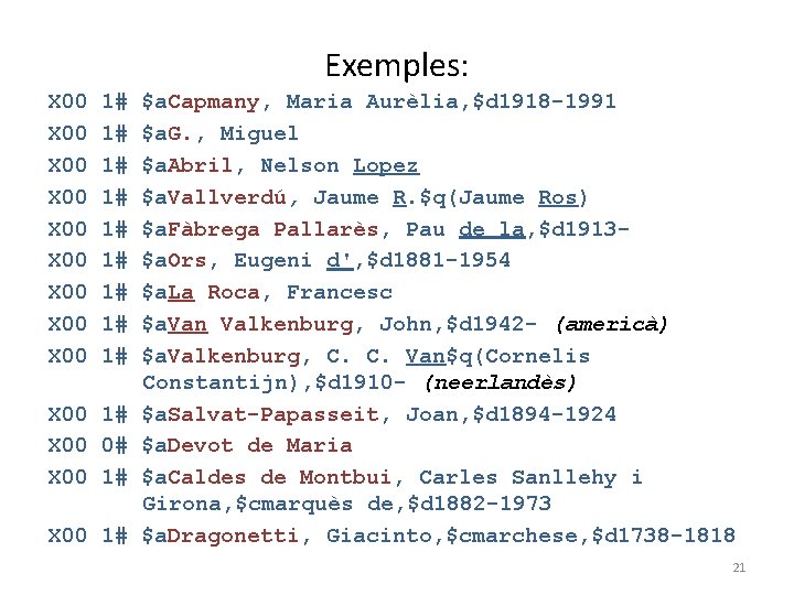 Exemples: X 00 1# $a. Capmany, Maria Aurèlia, $d 1918 -1991 X 00 1#