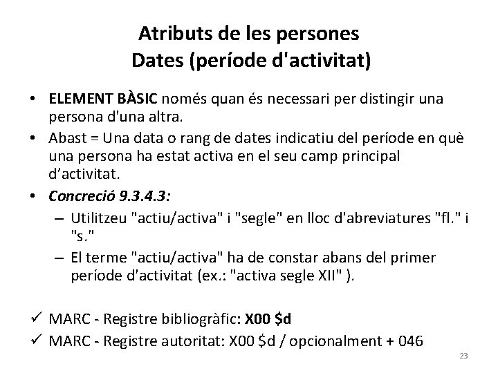 Atributs de les persones Dates (període d'activitat) • ELEMENT BÀSIC només quan és necessari