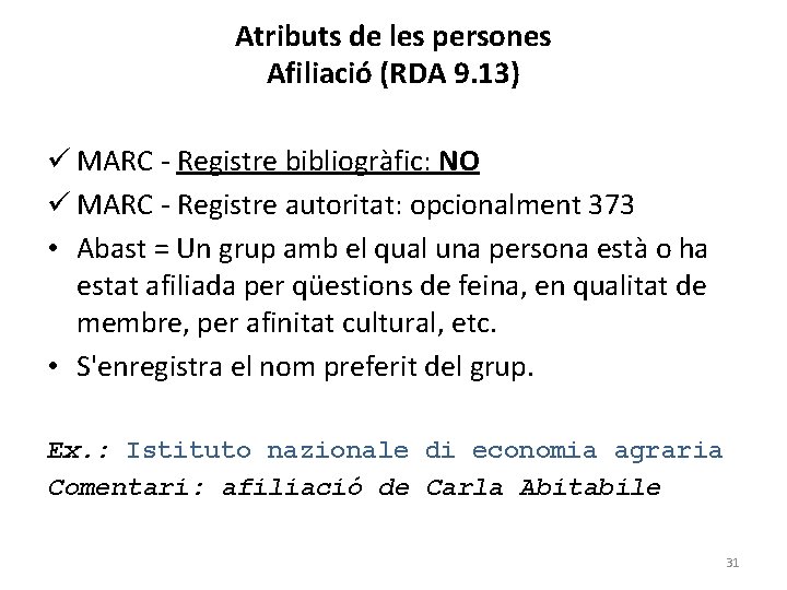 Atributs de les persones Afiliació (RDA 9. 13) ü MARC - Registre bibliogràfic: NO