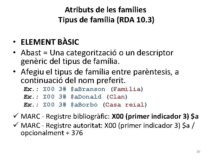 Atributs de les famílies Tipus de família (RDA 10. 3) • ELEMENT BÀSIC •