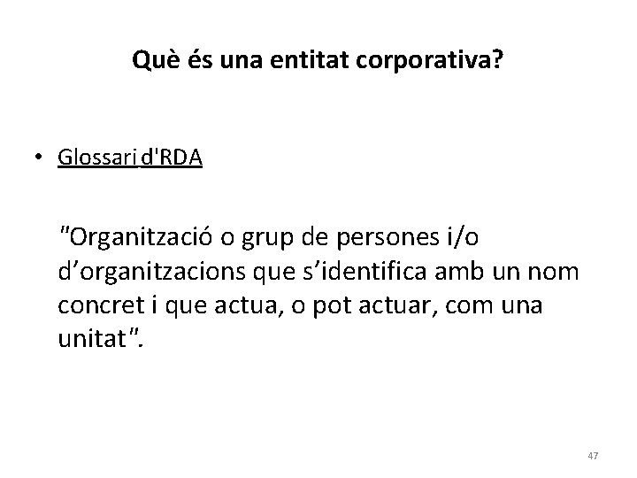 Què és una entitat corporativa? • Glossari d'RDA "Organització o grup de persones i/o