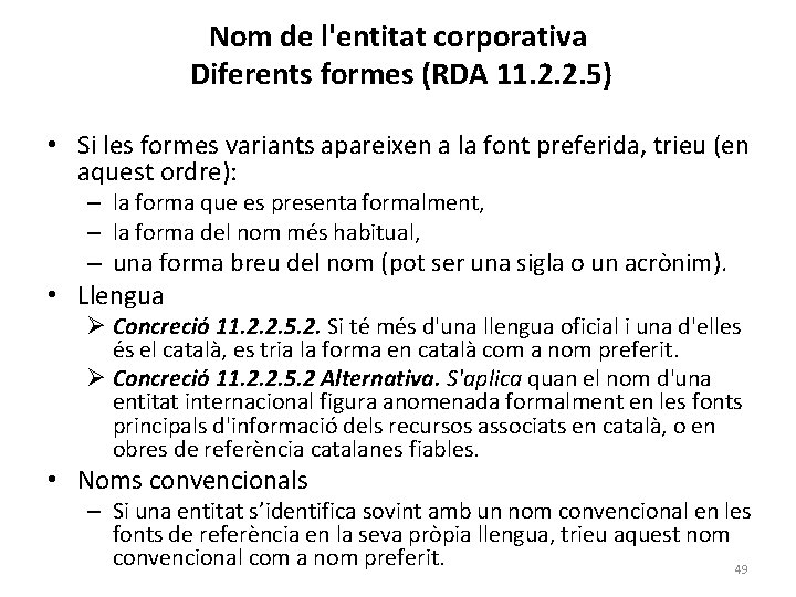 Nom de l'entitat corporativa Diferents formes (RDA 11. 2. 2. 5) • Si les