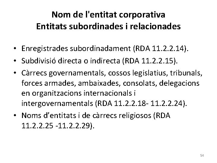 Nom de l'entitat corporativa Entitats subordinades i relacionades • Enregistrades subordinadament (RDA 11. 2.