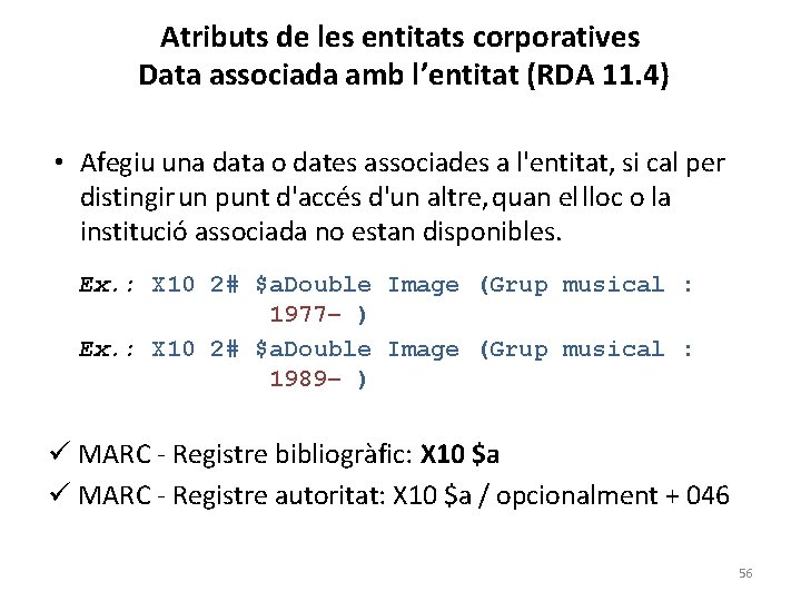 Atributs de les entitats corporatives Data associada amb l’entitat (RDA 11. 4) • Afegiu