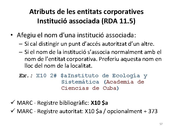 Atributs de les entitats corporatives Institució associada (RDA 11. 5) • Afegiu el nom