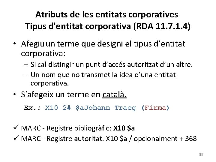 Atributs de les entitats corporatives Tipus d'entitat corporativa (RDA 11. 7. 1. 4) •