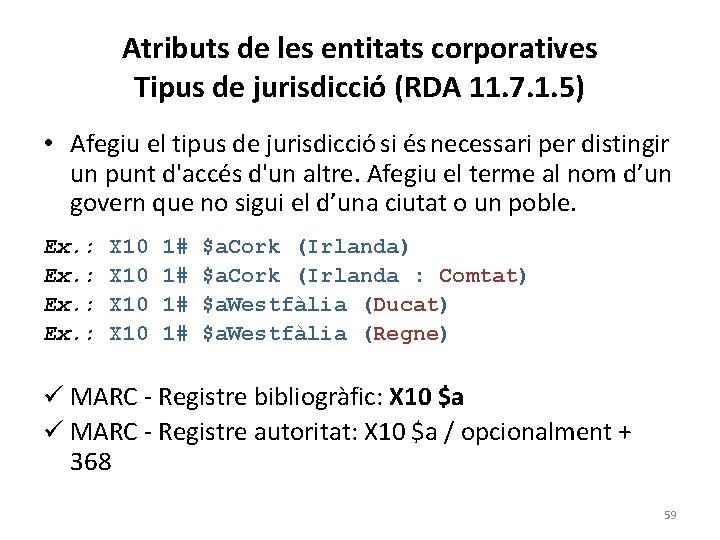 Atributs de les entitats corporatives Tipus de jurisdicció (RDA 11. 7. 1. 5) •